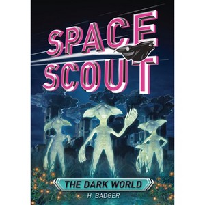 The Dark World - (Space Scout) by  H Badger (Paperback) - 1 of 1