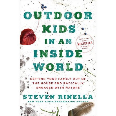 Outdoor Kids In An Inside World - By Steven Rinella (hardcover) : Target