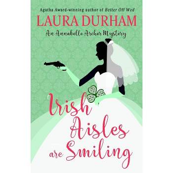 Irish Aisles are Smiling - (Annabelle Archer Wedding Planner Mystery) by  Laura Durham (Paperback)