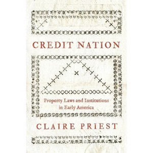 Credit Nation - (Princeton Economic History of the Western World) by  Claire Priest (Paperback) - 1 of 1