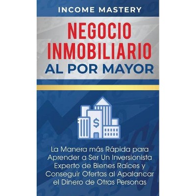 Negocio Inmobiliario al por Mayor - by  Income Mastery (Paperback)