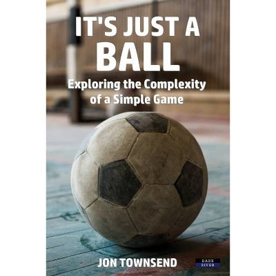 It's Just a Ball - by  Jon Townsend (Paperback)