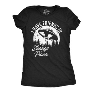 Womens I Have Friends In Strange Places Funny T Shirt Sarcastic UFO Graphic Tee - Crazy Dog Women's T Shirt - 1 of 4