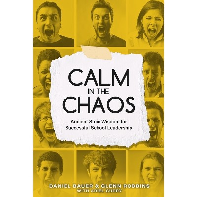 Calm in the Chaos - by  Daniel Bauer & Glenn Robbins (Paperback)