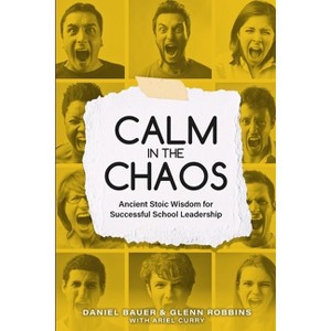 Calm in the Chaos - by  Daniel Bauer & Glenn Robbins (Paperback) - 1 of 1