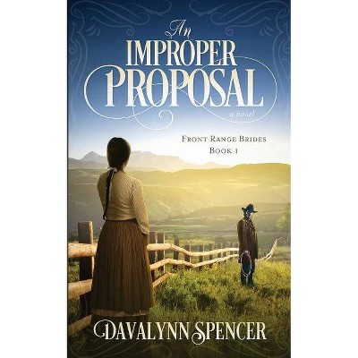 An Improper Proposal - (Front Range Brides) by  Davalynn Spencer (Paperback)