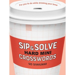 Sip & Solve Hard Mini Crosswords - (Sip & Solve(r)) by  Sid Sivakumar (Paperback) - 1 of 1