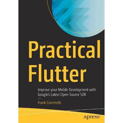 Practical Flutter - by  Frank Zammetti (Paperback)