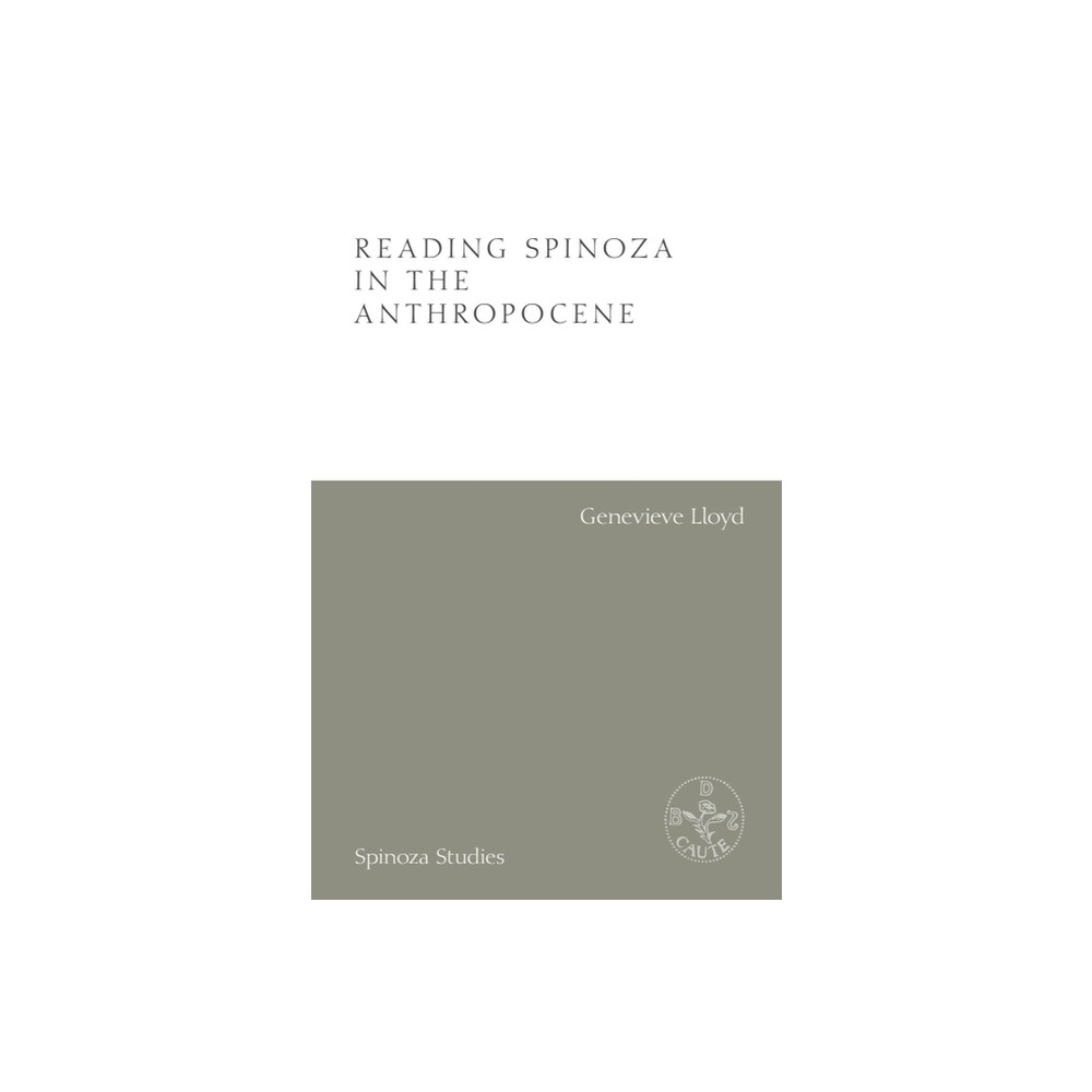 Reading Spinoza in the Anthropocene - (Spinoza Studies) by Genevieve Lloyd (Hardcover)