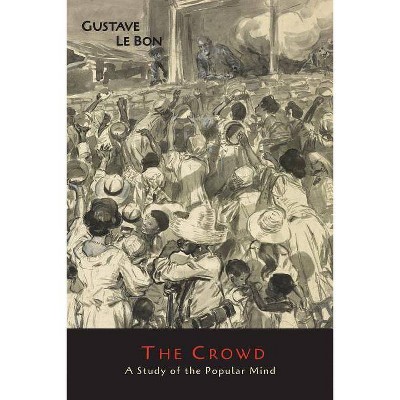 The Crowd - by  Gustave Le Bon (Paperback)