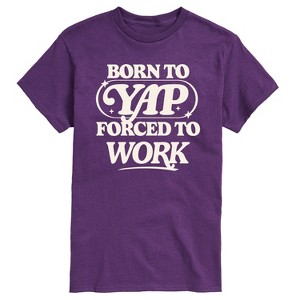 Men's - Instant Message - Funny Born To Yap Forced To Work Short Sleeve Graphic T-Shirt - 1 of 4