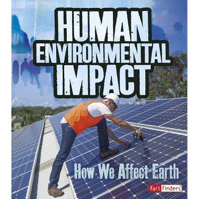 Human Environmental Impact - (Humans and Our Planet) by  Ava Sawyer (Paperback)