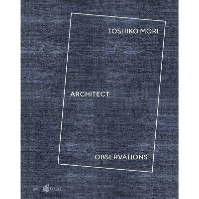 Toshiko Mori Architect - by  Toshiko Mori & Landon Brown & Charles Burke & Nicholas Fox Weber (Hardcover)