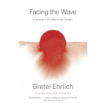 Facing the Wave - by  Gretel Ehrlich (Paperback)