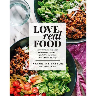 Love Real Food - by Kathryne Taylor (Hardcover)