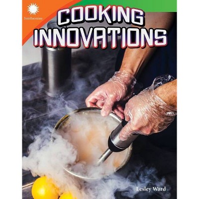 Cooking Innovations - (Smithsonian Readers) by  Lesley Ward (Paperback)