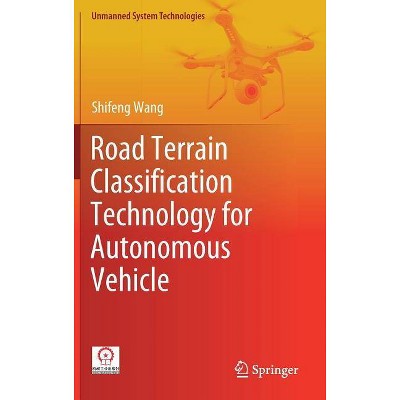 Road Terrain Classification Technology for Autonomous Vehicle - (Unmanned System Technologies) by  Shifeng Wang (Hardcover)