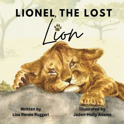 Lionel, the Lost Lion - by Lisa Renée Ruggeri