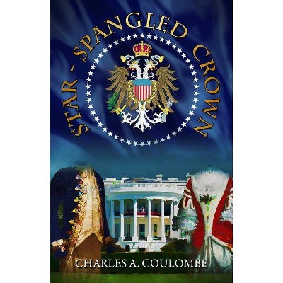 Star-Spangled Crown - by  Charles a Coulombe (Paperback)