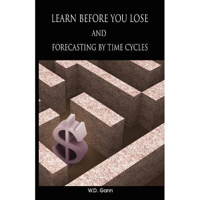 Learn before you lose AND forecasting by time cycles - by  W D Gann (Paperback)