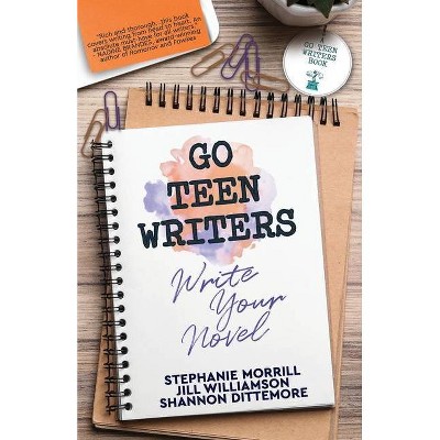 Go Teen Writers - by  Stephanie Morrill & Jill Williamson & Shannon Dittemore (Paperback)