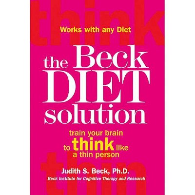 The Beck Diet Solution - by  Judith S Beck (Paperback)