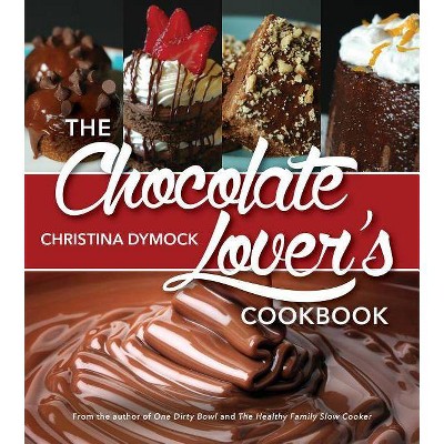 The Chocolate Lover's Cookbook - by  Christina Dymock (Paperback)