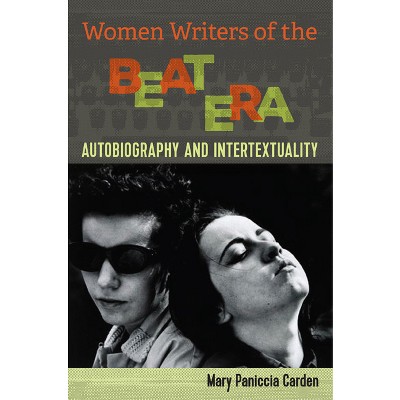 Women Writers of the Beat Era - (Cultural Frames, Framing Culture) by  Mary Paniccia Carden (Paperback)
