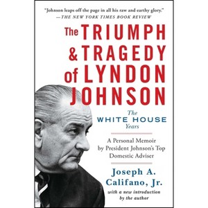 The Triumph & Tragedy of Lyndon Johnson - by  Joseph a Califano (Paperback) - 1 of 1