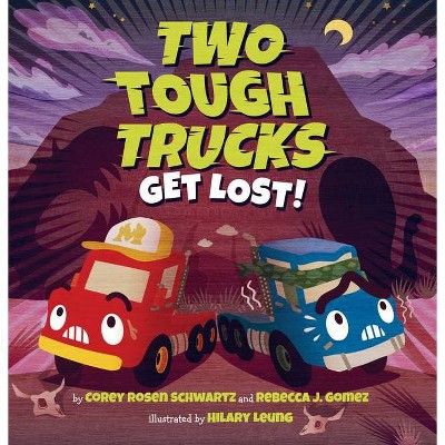 Two Tough Trucks Get Lost! - by  Corey Rosen Schwartz & Rebecca J Gomez (Hardcover)