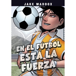 En El Fútbol Está La Fuerza - (Jake Maddox En Español) by Jake Maddox - 1 of 1
