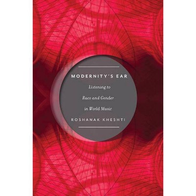 Modernity's Ear - (Postmillennial Pop) by  Roshanak Kheshti (Paperback)