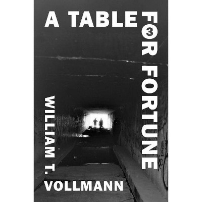 A Table for Fortune 3 - by  William T Vollmann (Hardcover)