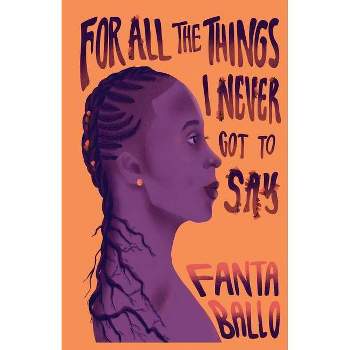 For All The Things I Never Got To Say - by  Fanta Ballo (Paperback)