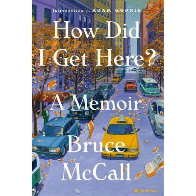 How Did I Get Here? - by  Bruce McCall (Hardcover)