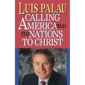 Calling America and the Nations to Christ - by  Luis Palau (Paperback) - 1 of 1