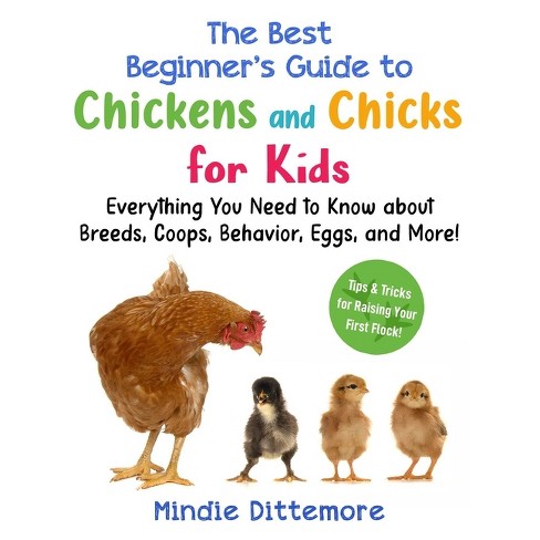 The Best Beginner's Guide to Chickens and Chicks for Kids - (Best Beginner's Guide for Kids with Pets) by  Mindie Dittemore (Paperback) - image 1 of 1