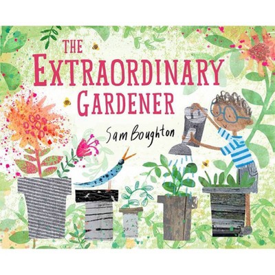 The Extraordinary Gardener - by  Sam Boughton (Hardcover)