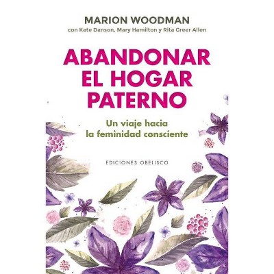 Abandonar El Hogar Paterno - by  Marion Woodman (Paperback)