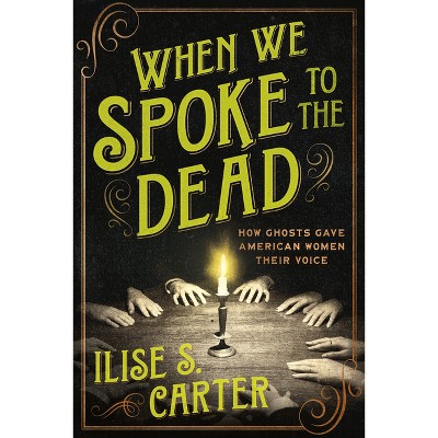 When We Spoke to the Dead - by  Ilise S Carter (Paperback)