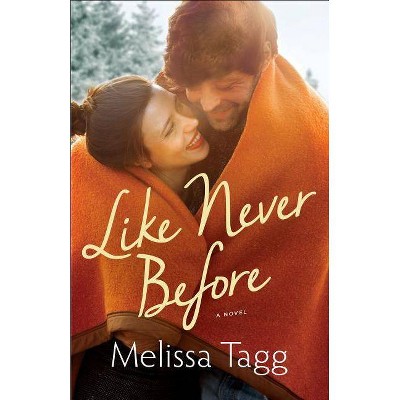 Like Never Before - by  Melissa Tagg (Paperback)