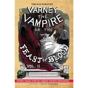 The Illustrated Varney the Vampire; or, The Feast of Blood - In Two Volumes - Volume II - by  James Malcolm Rymer & Thomas Preskett Prest (Hardcover) - 1 of 1