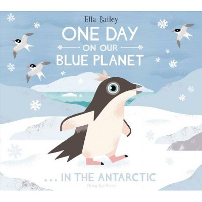 One Day on Our Blue Planet . . . in the Antarctic - (Hardcover)