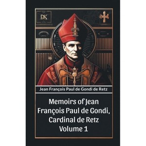 Memoirs of Jean Francois Paul de Gondi, Cardinal de Retz Volume 1 - by  Jean Francois Paul De Gondi De Retz (Paperback) - 1 of 1