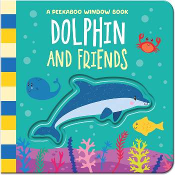Dolphin and Friends - (Peekaboo Window Books) by  Amber Lily (Board Book)