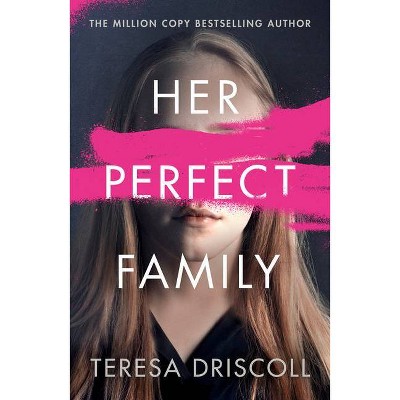 Her Perfect Family - by  Teresa Driscoll (Paperback)