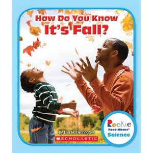 How Do You Know It's Fall? (Rookie Read-About Science: Seasons) - by  Lisa M Herrington (Paperback) - 1 of 1