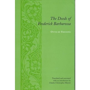 The Deeds of Frederick Barbarossa - (Records of Western Civilization) by  Otto Bishop of Otto Bishop of Freising (Paperback) - 1 of 1