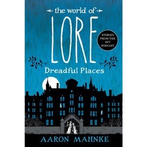 The World of Lore: Dreadful Places - by Aaron Mahnke - 1 of 1