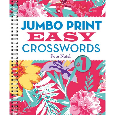 Jumbo Print Easy Crosswords #1 - (Large Print Crosswords) Large Print by  Pete Naish (Spiral Bound)